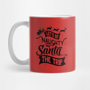 Be Naughty Save Santa The Trip Mug